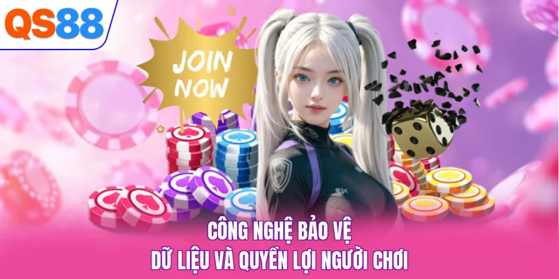 Công nghệ bảo vệ dữ liệu và quyền lợi người chơi