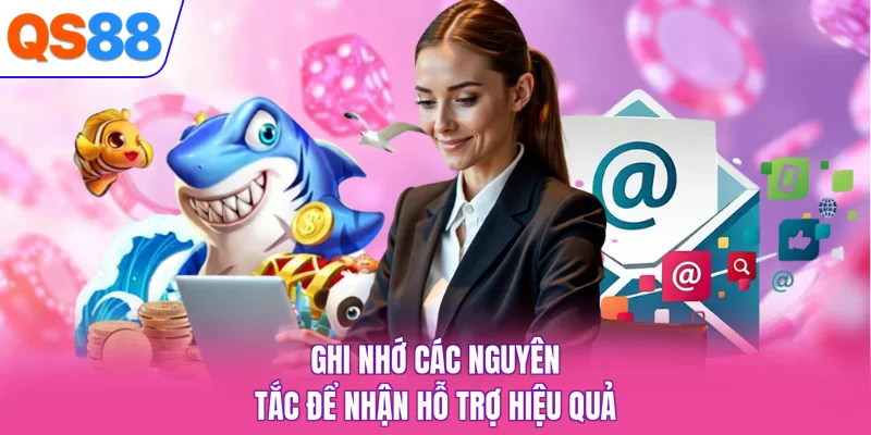 Ghi nhớ các nguyên tắc để nhận hỗ trợ hiệu quả