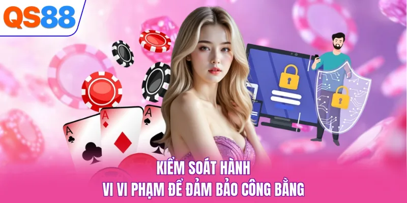 Kiểm soát hành vi vi phạm để đảm bảo công bằng